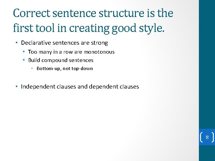 Correct sentence structure is the first tool in creating good style. • Declarative sentences Correct sentence structure is the first tool in creating good style. • Declarative sentences
