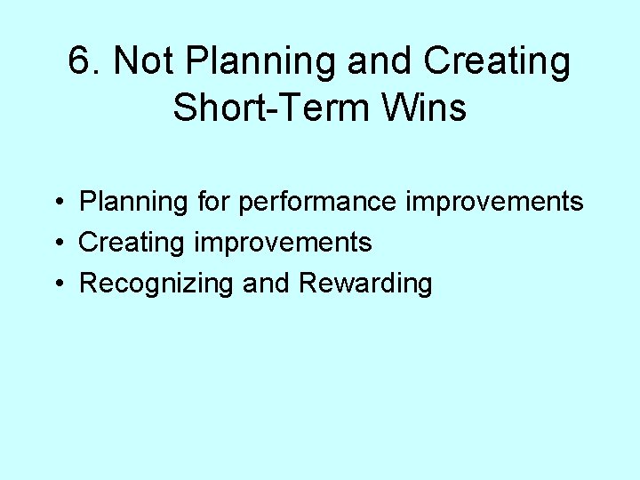 6. Not Planning and Creating Short-Term Wins • Planning for performance improvements • Creating