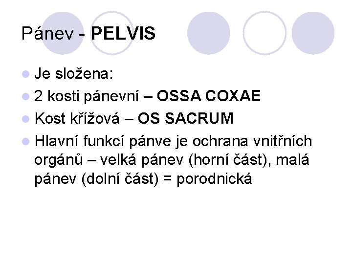 Pánev - PELVIS l Je složena: l 2 kosti pánevní – OSSA COXAE l