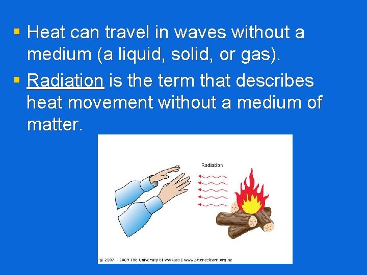 § Heat can travel in waves without a medium (a liquid, solid, or gas).