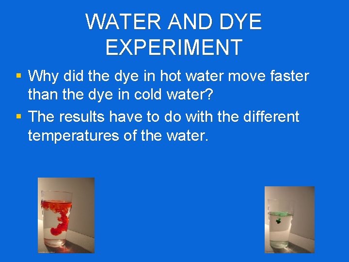 WATER AND DYE EXPERIMENT § Why did the dye in hot water move faster