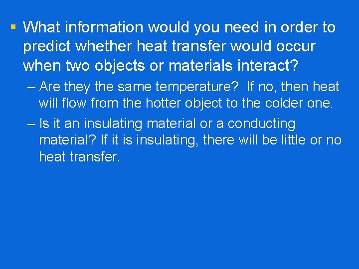 § What information would you need in order to predict whether heat transfer would