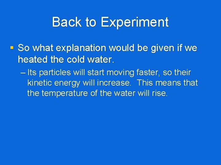 Back to Experiment § So what explanation would be given if we heated the