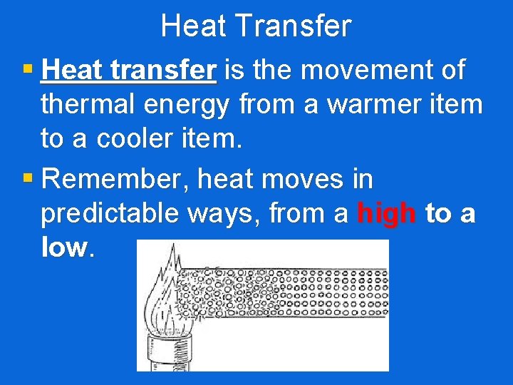 Heat Transfer § Heat transfer is the movement of thermal energy from a warmer