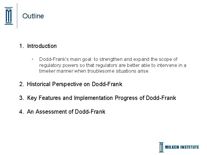 Outline 1. Introduction • Dodd-Frank’s main goal: to strengthen and expand the scope of