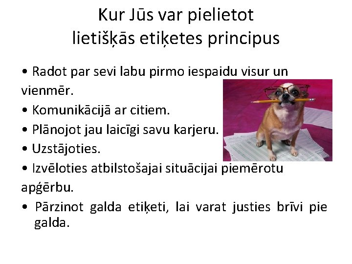 Kur Jūs var pielietot lietišķās etiķetes principus • Radot par sevi labu pirmo iespaidu