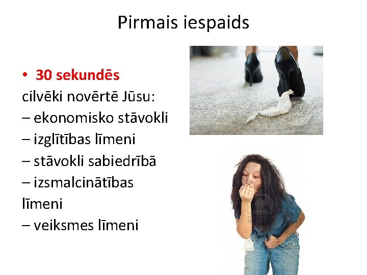 Pirmais iespaids • 30 sekundēs cilvēki novērtē Jūsu: – ekonomisko stāvokli – izglītības līmeni