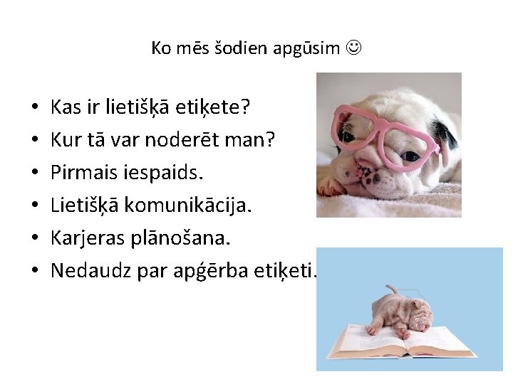 Ko mēs šodien apgūsim • • • Kas ir lietišķā etiķete? Kur tā var