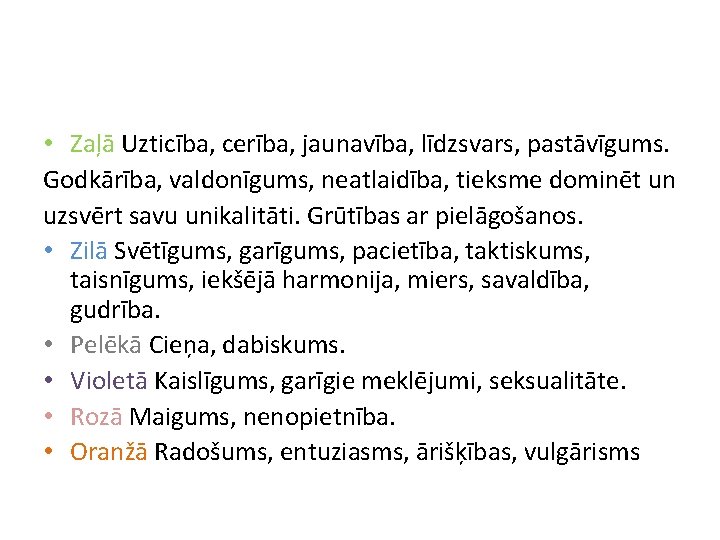  • Zaļā Uzticība, cerība, jaunavība, līdzsvars, pastāvīgums. Godkārība, valdonīgums, neatlaidība, tieksme dominēt un