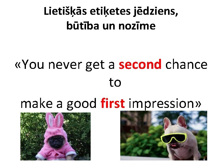 Lietišķās etiķetes jēdziens, būtība un nozīme «You never get a second chance to make