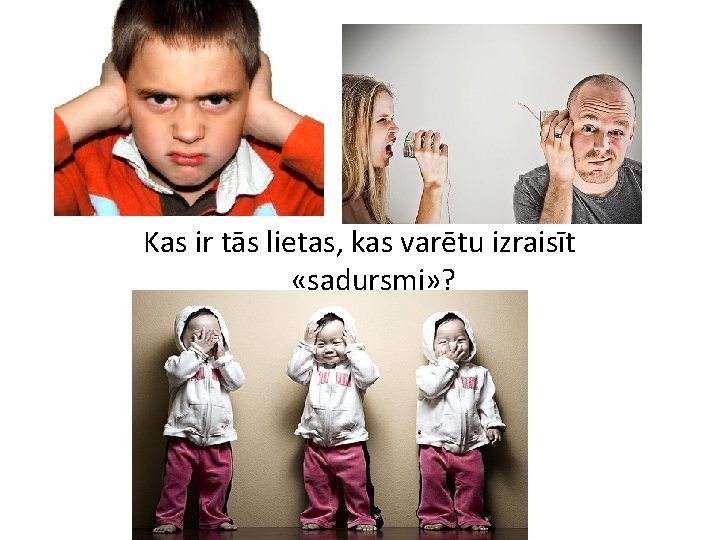 Kas ir tās lietas, kas varētu izraisīt «sadursmi» ? 