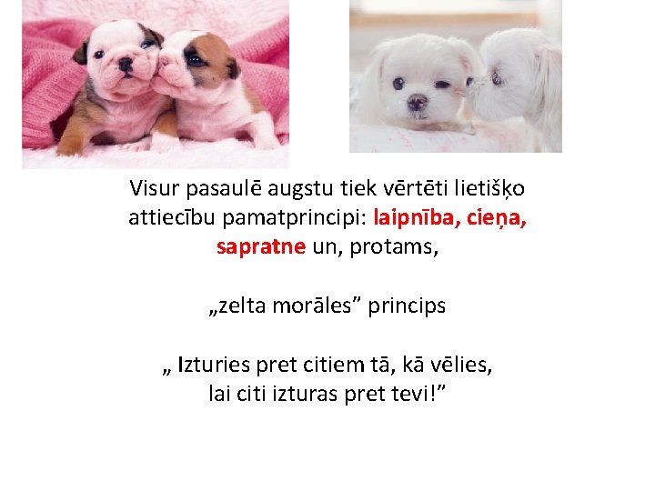 Visur pasaulē augstu tiek vērtēti lietišķo attiecību pamatprincipi: laipnība, cieņa, sapratne un, protams, „zelta