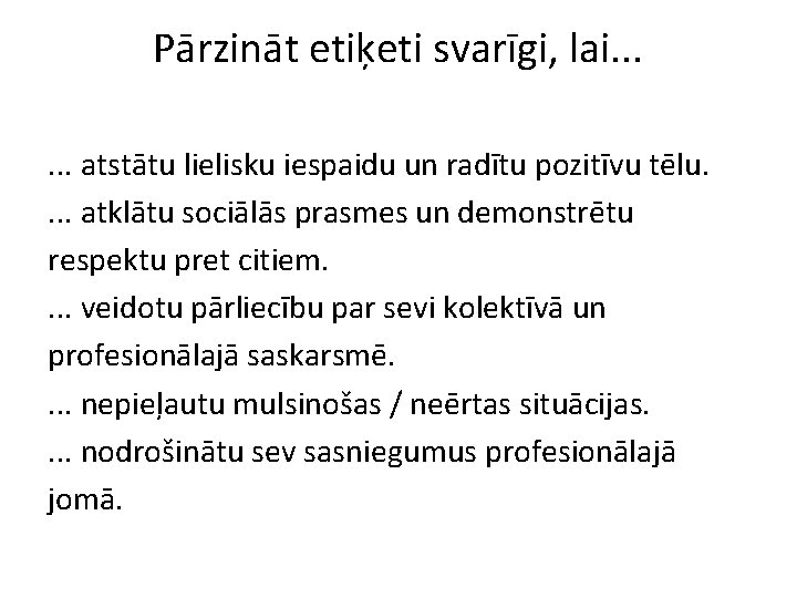 Pārzināt etiķeti svarīgi, lai. . . atstātu lielisku iespaidu un radītu pozitīvu tēlu. .