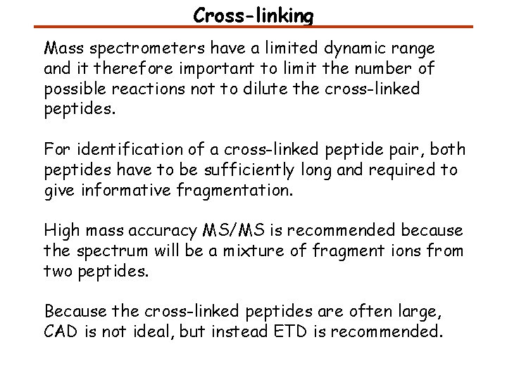 Cross-linking Mass spectrometers have a limited dynamic range and it therefore important to limit