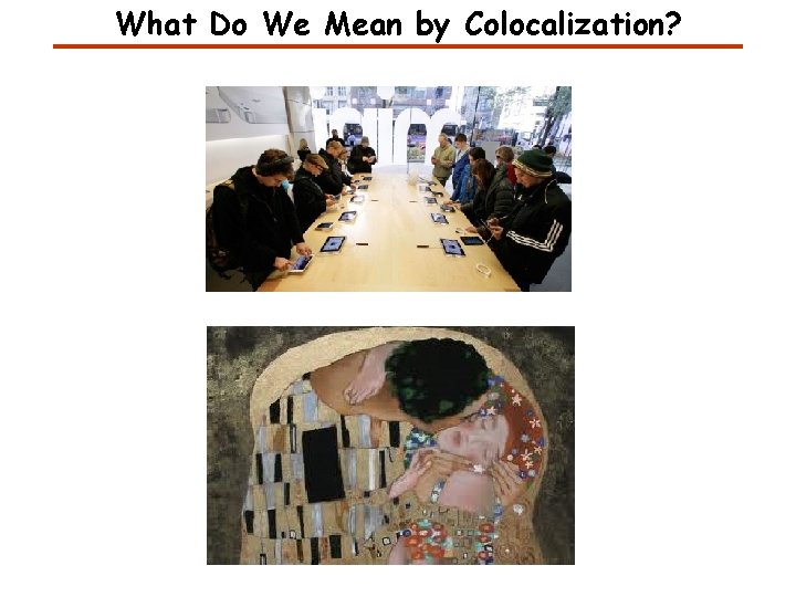 What Do We Mean by Colocalization? 