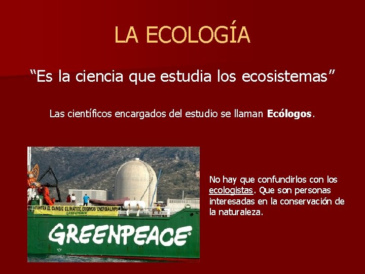 LA ECOLOGÍA “Es la ciencia que estudia los ecosistemas” Las científicos encargados del estudio