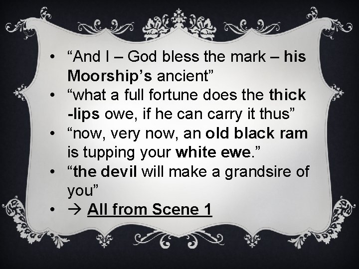 • “And I – God bless the mark – his Moorship’s ancient” • • “And I – God bless the mark – his Moorship’s ancient” •