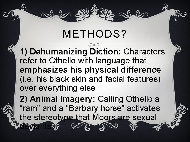METHODS? 1) Dehumanizing Diction: Characters refer to Othello with language that emphasizes his physical METHODS? 1) Dehumanizing Diction: Characters refer to Othello with language that emphasizes his physical