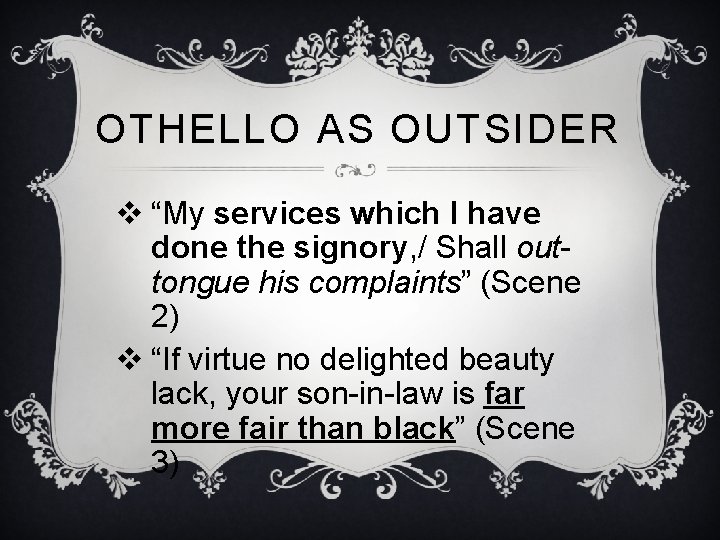 OTHELLO AS OUTSIDER v “My services which I have done the signory, / Shall OTHELLO AS OUTSIDER v “My services which I have done the signory, / Shall