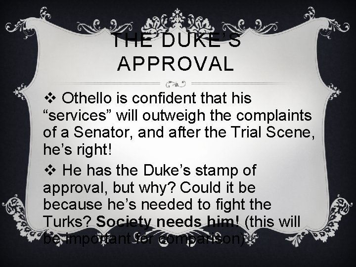 THE DUKE’S APPROVAL v Othello is confident that his “services” will outweigh the complaints THE DUKE’S APPROVAL v Othello is confident that his “services” will outweigh the complaints