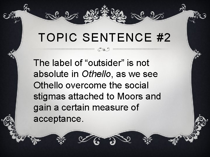 TOPIC SENTENCE #2 The label of “outsider” is not absolute in Othello, as we TOPIC SENTENCE #2 The label of “outsider” is not absolute in Othello, as we