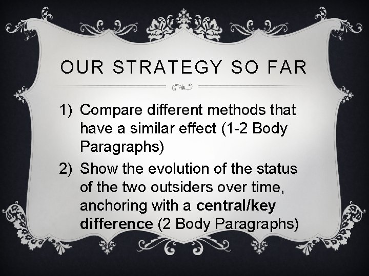 OUR STRATEGY SO FAR 1) Compare different methods that have a similar effect (1 OUR STRATEGY SO FAR 1) Compare different methods that have a similar effect (1