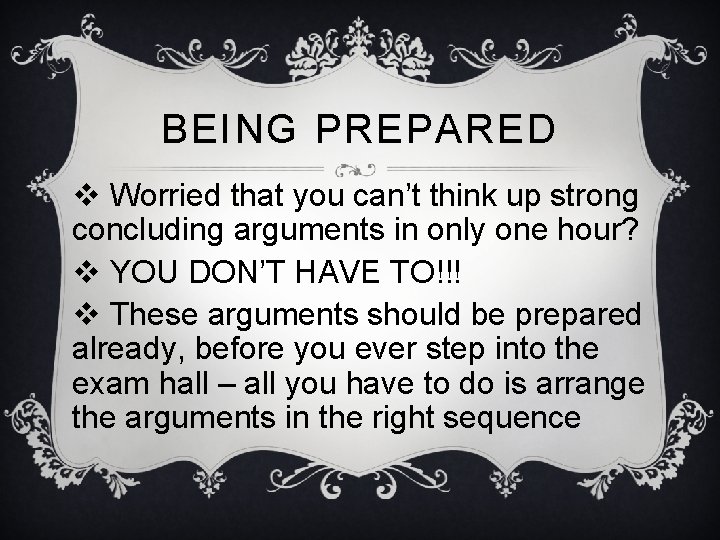 BEING PREPARED v Worried that you can’t think up strong concluding arguments in only BEING PREPARED v Worried that you can’t think up strong concluding arguments in only