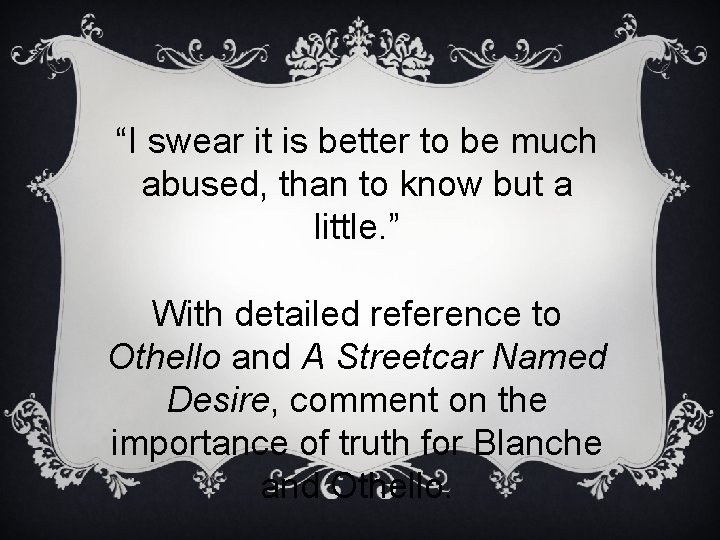 “I swear it is better to be much abused, than to know but a “I swear it is better to be much abused, than to know but a