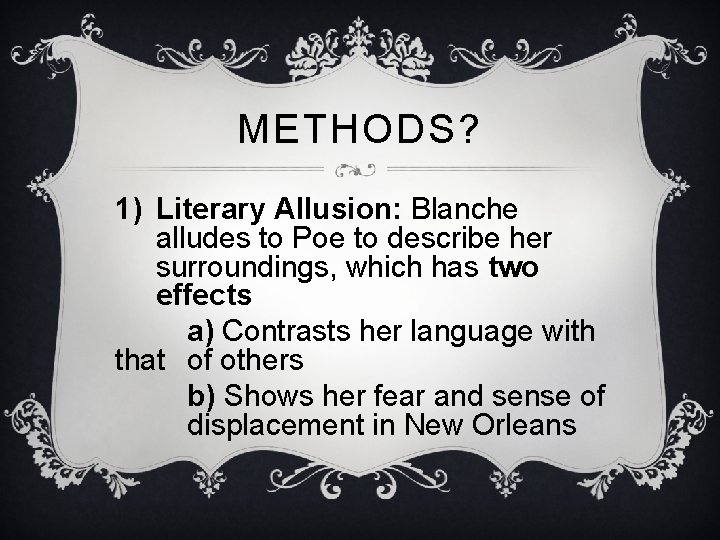 METHODS? 1) Literary Allusion: Blanche alludes to Poe to describe her surroundings, which has METHODS? 1) Literary Allusion: Blanche alludes to Poe to describe her surroundings, which has