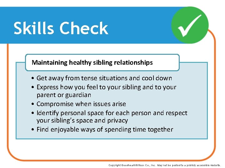 Skills Check Maintaining healthy sibling relationships • Get away from tense situations and cool