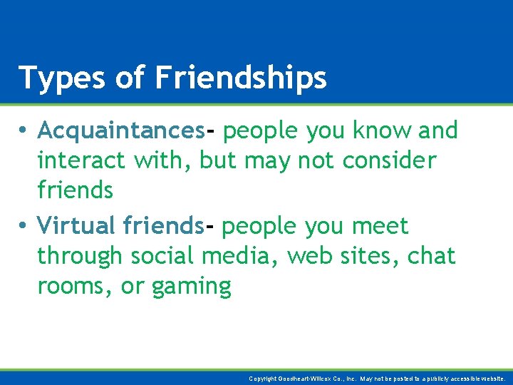 Types of Friendships • Acquaintances- people you know and interact with, but may not