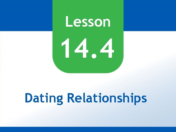 Lesson 14. 4 Dating Relationships 