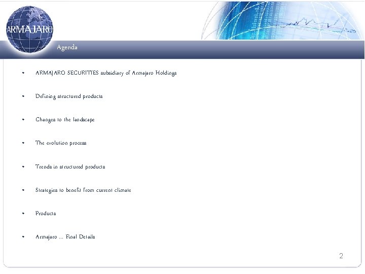 Agenda • ARMAJARO SECURITIES subsidiary of Armajaro Holdings • Defining structured products • Changes