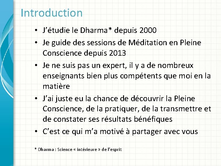 Introduction • J’étudie le Dharma* depuis 2000 • Je guide des sessions de Méditation