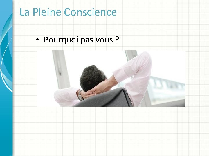 La Pleine Conscience • Pourquoi pas vous ? 