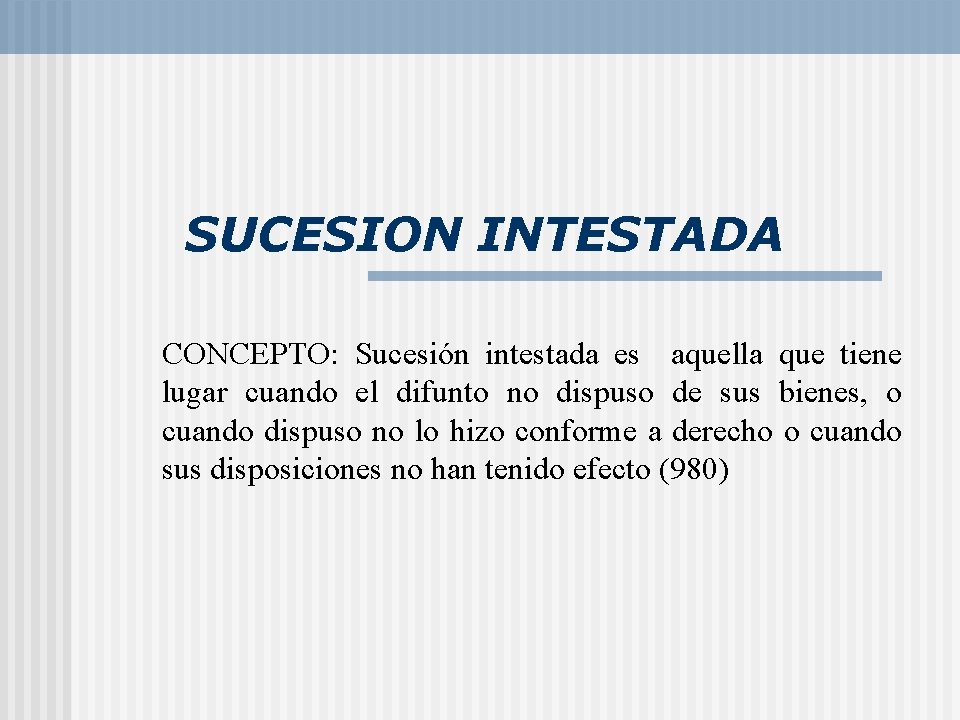 SUCESION INTESTADA CONCEPTO: Sucesión intestada es aquella que tiene lugar cuando el difunto no SUCESION INTESTADA CONCEPTO: Sucesión intestada es aquella que tiene lugar cuando el difunto no