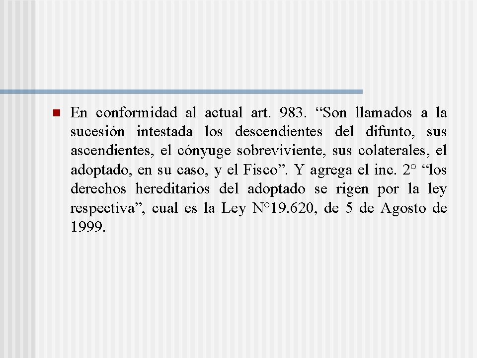 n En conformidad al actual art. 983. “Son llamados a la sucesión intestada los n En conformidad al actual art. 983. “Son llamados a la sucesión intestada los