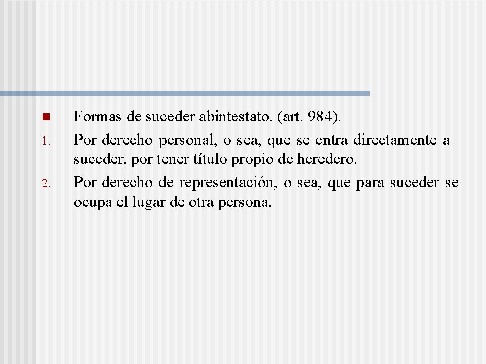 n 1. 2. Formas de suceder abintestato. (art. 984). Por derecho personal, o sea, n 1. 2. Formas de suceder abintestato. (art. 984). Por derecho personal, o sea,