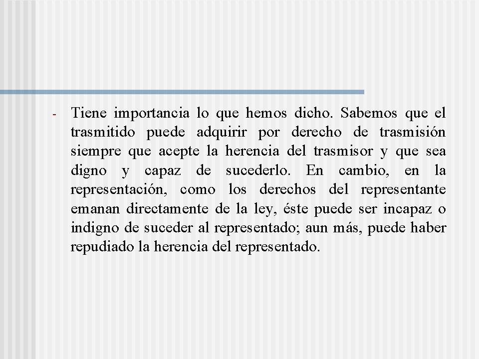 - Tiene importancia lo que hemos dicho. Sabemos que el trasmitido puede adquirir por - Tiene importancia lo que hemos dicho. Sabemos que el trasmitido puede adquirir por