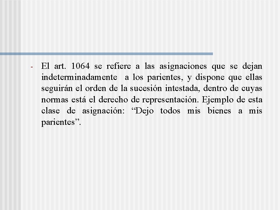 - El art. 1064 se refiere a las asignaciones que se dejan indeterminadamente a - El art. 1064 se refiere a las asignaciones que se dejan indeterminadamente a