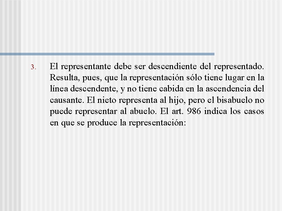 3. El representante debe ser descendiente del representado. Resulta, pues, que la representación sólo 3. El representante debe ser descendiente del representado. Resulta, pues, que la representación sólo