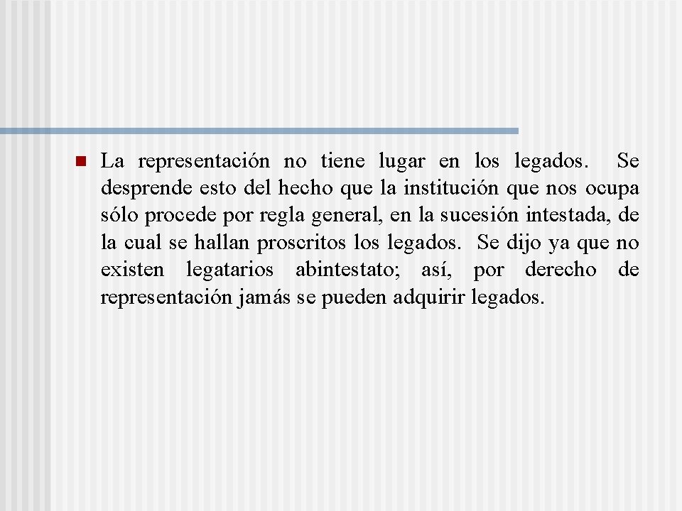 n La representación no tiene lugar en los legados. Se desprende esto del hecho n La representación no tiene lugar en los legados. Se desprende esto del hecho