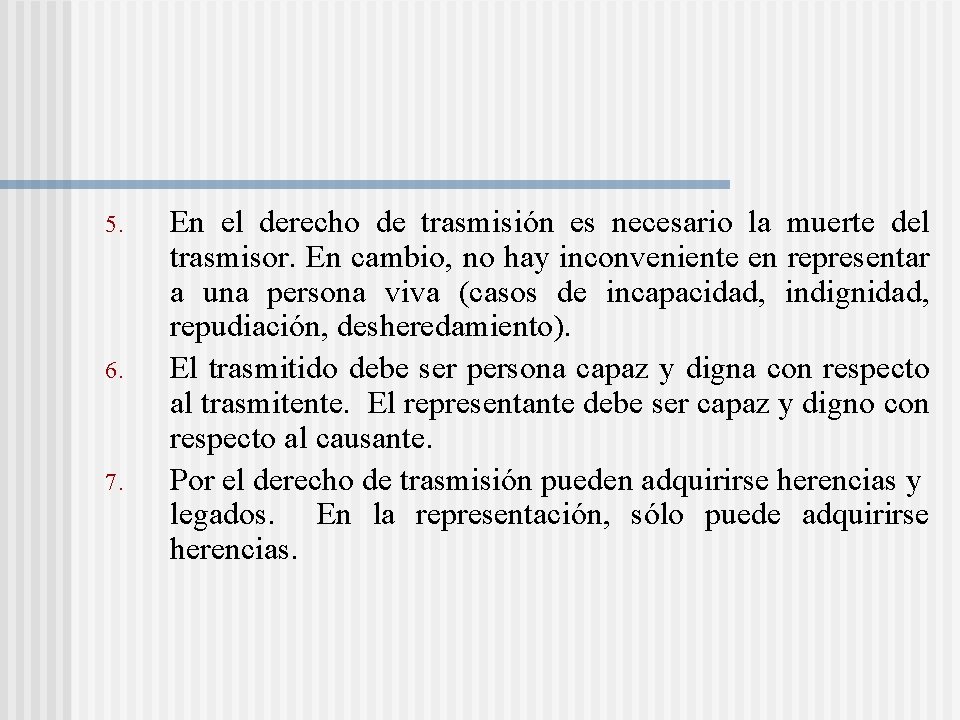 5. 6. 7. En el derecho de trasmisión es necesario la muerte del trasmisor. 5. 6. 7. En el derecho de trasmisión es necesario la muerte del trasmisor.