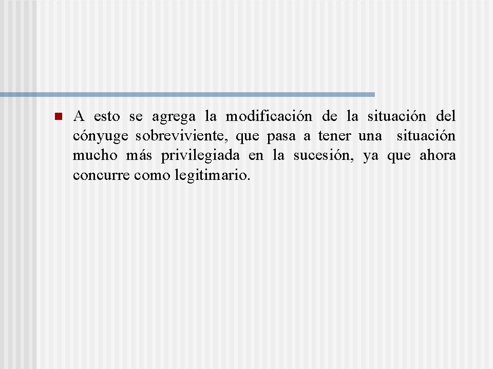 n A esto se agrega la modificación de la situación del cónyuge sobreviviente, que n A esto se agrega la modificación de la situación del cónyuge sobreviviente, que