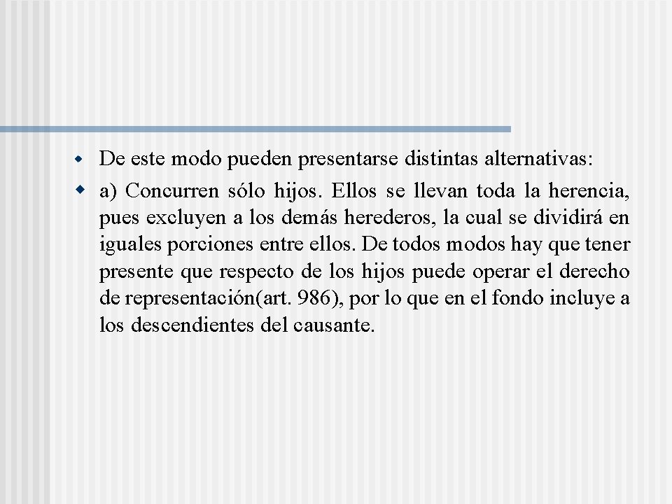De este modo pueden presentarse distintas alternativas: w a) Concurren sólo hijos. Ellos se De este modo pueden presentarse distintas alternativas: w a) Concurren sólo hijos. Ellos se