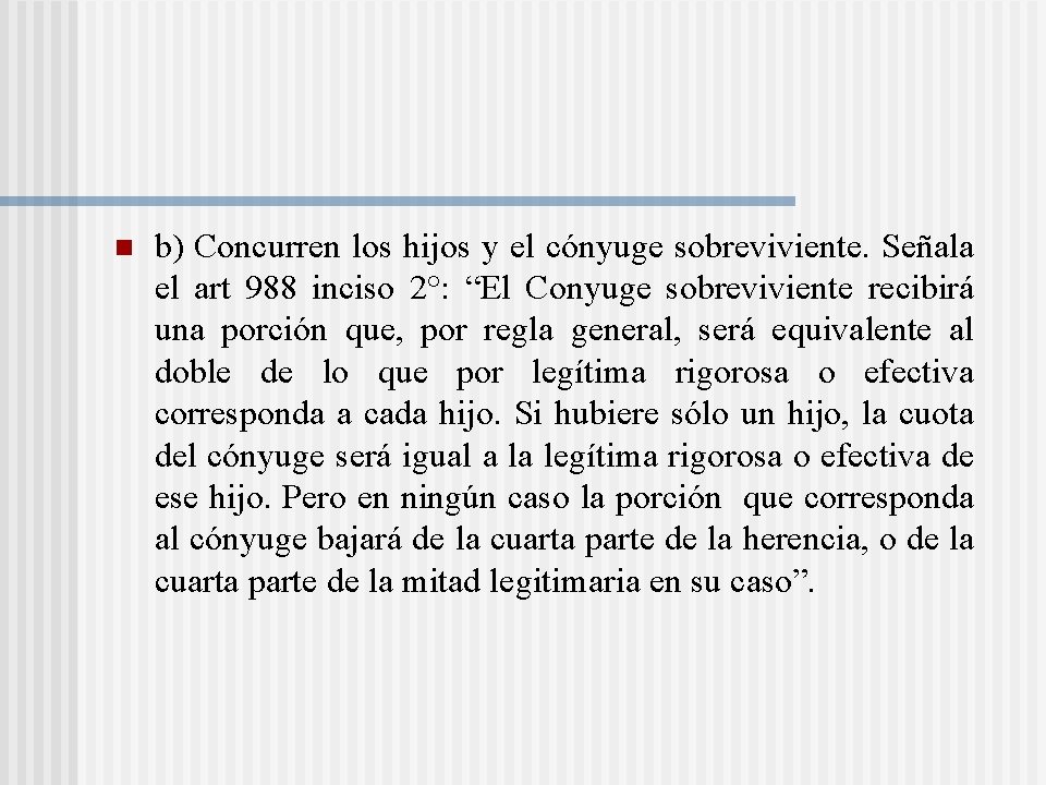 n b) Concurren los hijos y el cónyuge sobreviviente. Señala el art 988 inciso n b) Concurren los hijos y el cónyuge sobreviviente. Señala el art 988 inciso
