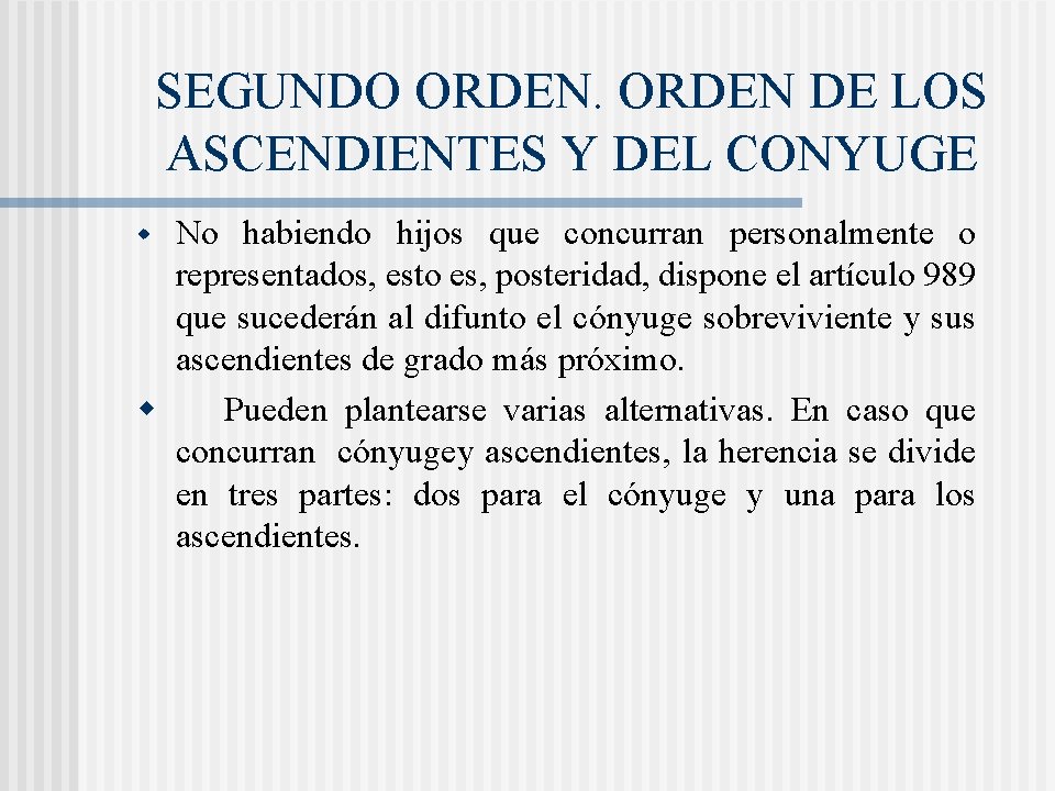 SEGUNDO ORDEN DE LOS ASCENDIENTES Y DEL CONYUGE No habiendo hijos que concurran personalmente SEGUNDO ORDEN DE LOS ASCENDIENTES Y DEL CONYUGE No habiendo hijos que concurran personalmente