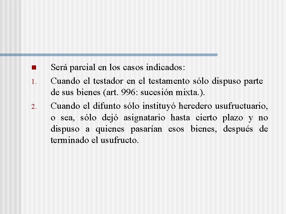 n 1. 2. Será parcial en los casos indicados: Cuando el testador en el n 1. 2. Será parcial en los casos indicados: Cuando el testador en el