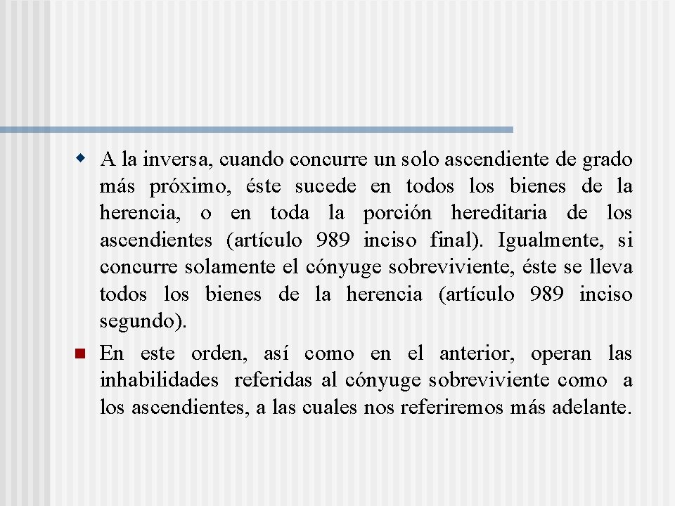 w A la inversa, cuando concurre un solo ascendiente de grado más próximo, éste w A la inversa, cuando concurre un solo ascendiente de grado más próximo, éste