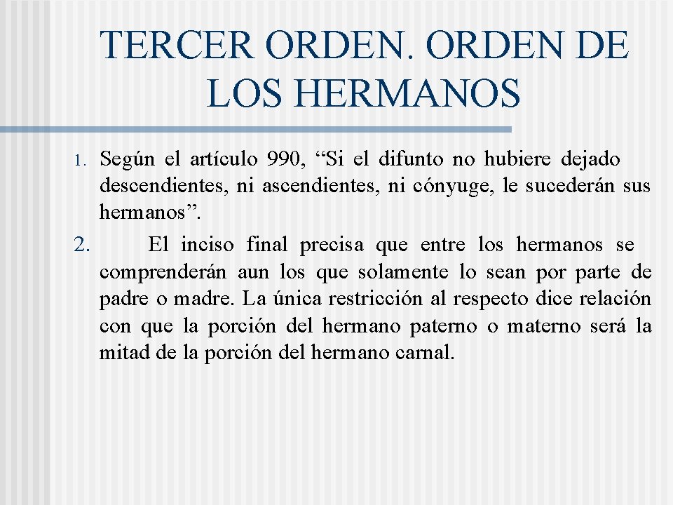 TERCER ORDEN DE LOS HERMANOS Según el artículo 990, “Si el difunto no hubiere TERCER ORDEN DE LOS HERMANOS Según el artículo 990, “Si el difunto no hubiere